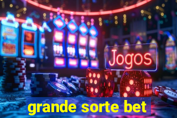 grande sorte bet